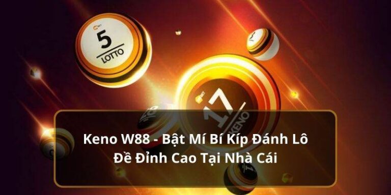 Kinh Nghiệm Chơi Keno W88 Hiệu Quả Và Chiến Lược Thắng Lớn 1 Kinh Nghiệm Chơi Keno W88 Hiệu Quả Và Chiến Lược Thắng Lớn